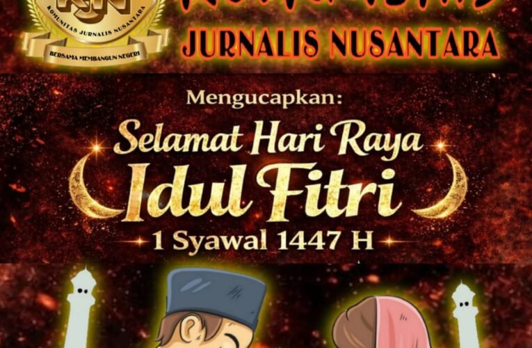 Ketum KJN : IDUL FITRI BUKAN SEKADAR SEREMONIAL, MOMENTUM INTROSPEKSI DAN PEMBUKTIAN KEBAIKAN