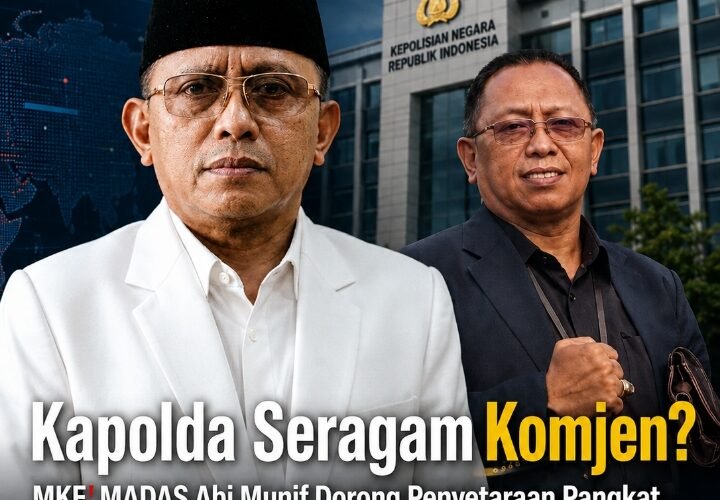 Kapolda Seragam Komjen?  MKE  MADAS Abi Munif Dorong Penyetaraan Pangkat Demi Komando Polri yang Kuat