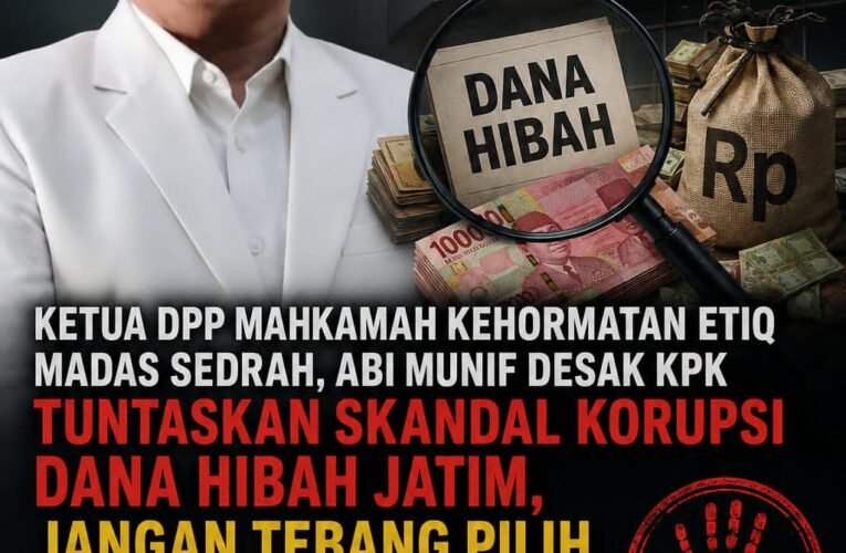 Ketua DPP Mahkamah Kehormatan Etiq Madas Sedrah Desak KPK Tuntaskan Skandal Korupsi Dana Hibah Jatim, Jangan Tebang Pilih Proses Semua Pihak yang Diduga Terlibat
